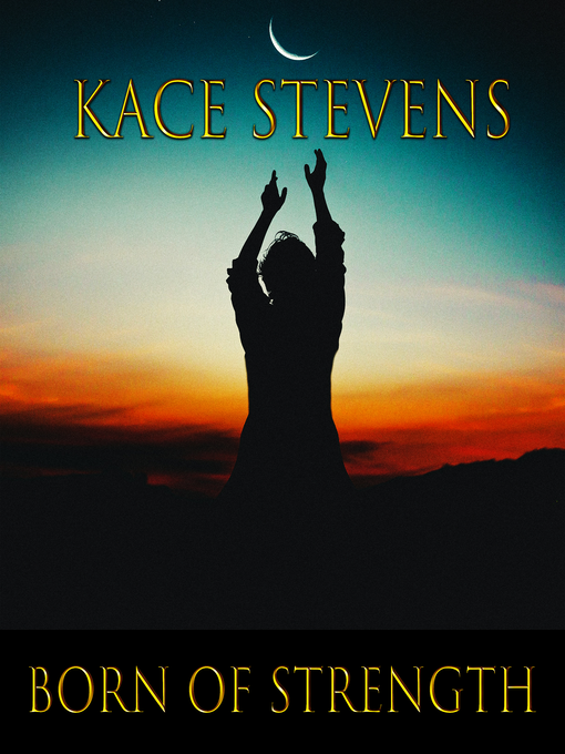 Title details for Born of Strength by Kace Stevens - Wait list